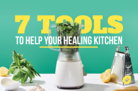 7 Tools to Help Your Healing Kitchen